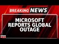 Microsoft Reports Global Outage And 'Blue Screen Of Death' For 6 Hours | Breaking News