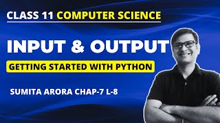 Input and Output | Class 11 Python | Chapter 7 Sumita Arora Python Fundamentals