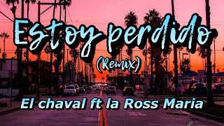 El chaval x La Ross Maria - Estoy Perdido (Remix) Letras.