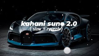 Kahani suno 2.0 ( slow + reverb ) | kaifi khalil | lofi slow
