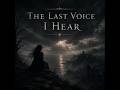 The Last Voice I Hear | Your echo never leaves me