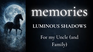 🌙 MEMORIES (For My Uncle & Family) - Luminous Shadows
