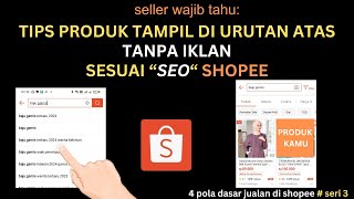 Tips Agar Produk Selalu Tampil Di Urutan Atas Tanpa Iklan Sesuai Mesin Pencari SEO Shopee