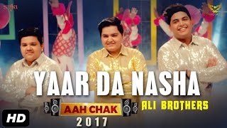 Ali Brothers : Yaar Da Nasha (Full Video) | Aah Chak 2017 | New Punjabi Songs 2017 | Saga Music