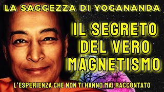 YOGANANDA: 3 consigli essenziali sul magnetismo che ognuno deve conoscere