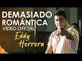 Demasiado Romantica - Eddy Herrera / Video