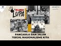 Melawan Lupa - Pancasila dan Jalan Terjal Nasionalisme Kita