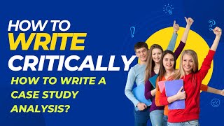 Critical Writing | How to write a Case Study Analysis?