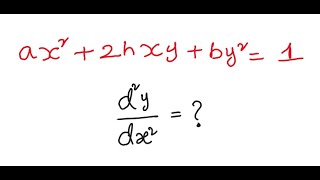 Calculus - Second order derivatives: If ax^2 + 2hxy + by^2 =1 then d^2y/dx^2 =?       (20/12/24)