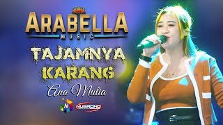 TAJAMNYA KARANG -  ANA MUTIA ARABELLA MUSIC - PEMUDA KEBEN LORAN - NUGROHO AUDIO