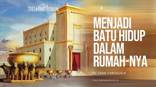 Ps. Ivan Tanudjaja - Menjadi Batu Hidup Dalam Rumah-Nya