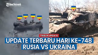 UPDATE HARI KE-748 Rusia vs Ukraina, Benteng Infanteri Ukraina Luluh-lantak Dihantam Pasukan Rusia