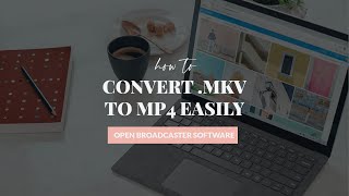 How to Convert .MKV (and other) Files to .MP4 using OBS