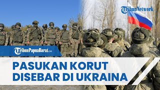 MENYEBAR DI UKRAINA, Tentara Korea Utara Menyamar Jadi Penduduk Asli Timur Jauh