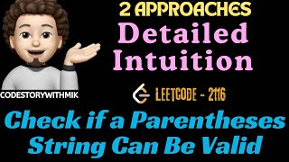 Check if a Parentheses String Can Be Valid | Detailed Intuition | 2 Approaches | Leetcode 2116 | MIK