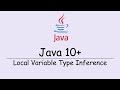 Java 10 Onwards - Local Variable Type Inference