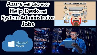 Azure will take over help desk and system administrator jobs | Basic Azure Introduction