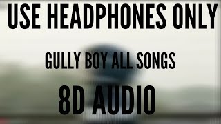 GULLY BOY ALL SONGS (8D AUDIO) (APNA TIME AAYEGA)