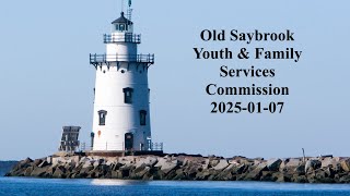 Old Saybrook Youth \u0026 Family Services Commission January 7, 2025