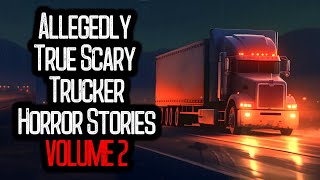 16 Allegedly True Scary Trucker Horror Stories | VOLUME 2