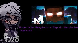 Undertale Reagindo a Rap do Herobrine (Markim)