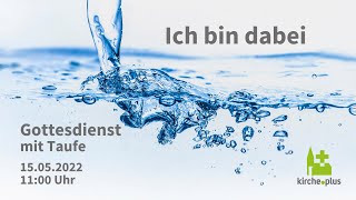 Ich bin dabei! - Taufgottesdienst am 15. Mai  2022 um 11 Uhr | Taufe