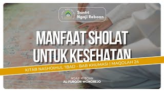 Manfaat Gerakan Sholat untuk Kesehatan! - Maqolah 24 | Ngaji Reboan - Nashoihul 'Ibad | 12 Juni 2024