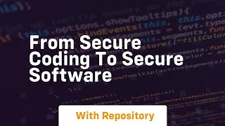 From secure coding to secure software