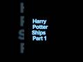 Harry Potter Ships Part 1