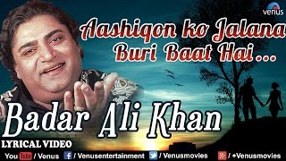 Aashiqon Ko Jalana Buri Baat Hai Full Lyrical Video Song | Badar Ali Khan | Romantic Qawwali