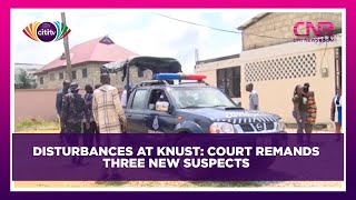 Disturbances at KNUST: Court remands three new suspects | Citi Newsroom