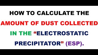 TOTAL AMOUNT OF DUST COLLECTED BY THE ESP/ELECTROSTATIC PRECIPITATOR/ESP DUST COLLECTION CALCULATION