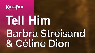 Tell Him - Barbra Streisand & Céline Dion | Karaoke Version | KaraFun