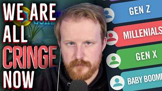 We Are All Cringe Now (Generational Warfare)
