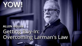 Getting Buy-In: Overcoming Larman's Law • Allen Holub • YOW! 2024