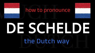 How to say DE SCHELDE in Dutch. Follow this short tutorial.