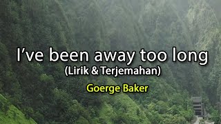 I've been away too long - George Baker (lirik & Terjemahan)