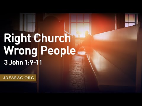 Right Church Wrong People – 3 John 1:9-11 – November 26th, 2023