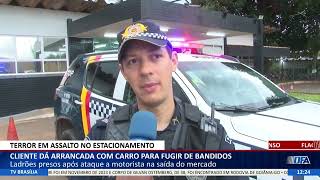 DF ALERTA - Cliente dá arrancada com carro para fugir de bandidos