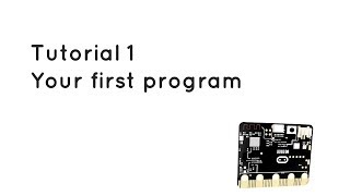 Microbit Tutorial 1 - Your first program