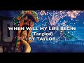 When will my life begin? (From Tangled) Cover by Taylor