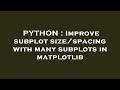 PYTHON : Improve subplot size/spacing with many subplots in matplotlib