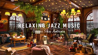 Jazz Relaxing Music & Cozy Coffee Shop Ambience☕Soothing Jazz Instrumental Music