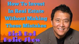 🎦How To Invest In Real Estate Without Making These Mistakes 🎦Rich Dad Radio Show 2023