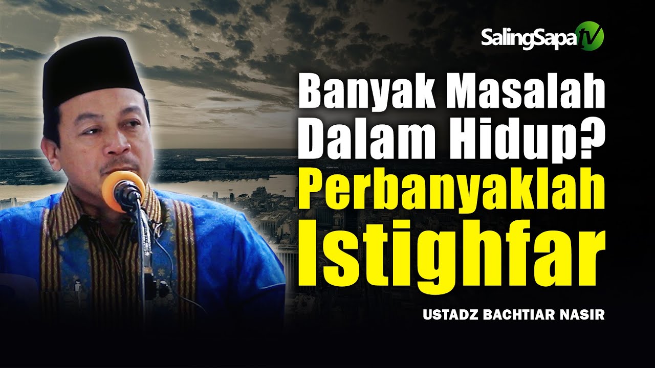 Banyak Masalah Dalam Hidup? Beristighfarlah - Ustadz Bachtiar Nasir ...