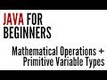 Java For Beginners: Mathematical Operations & Primitive Variable Types (3/10)