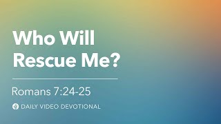 Who Will Rescue Me? | Romans 7:24–25 | Our Daily Bread Video Devotional