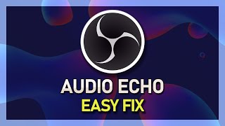 OBS Studio - How To Fix Audio Echo