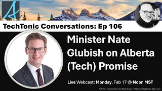 Conversation with Hon. Nate Glubish, Minister of Technology \u0026 Innovation, Government of Alberta