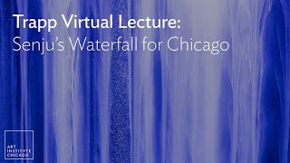 トラップ バーチャル レクチャー: 千住氏の「ウォーターフォール」 for Chicago